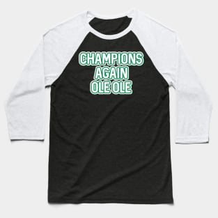 CHAMPIONS AGAIN OLE OLE, Glasgow Celtic Football Club White And Green Layered Text Baseball T-Shirt